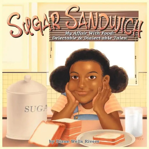 Sugar Sandwich: My Food Affair: A Delectable and Dialect-able Tale by Diane Wells Rivers