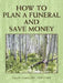 How to Plan a Funeral and Save Money by Gary M. Thomas Mba Cfsp Cmsp