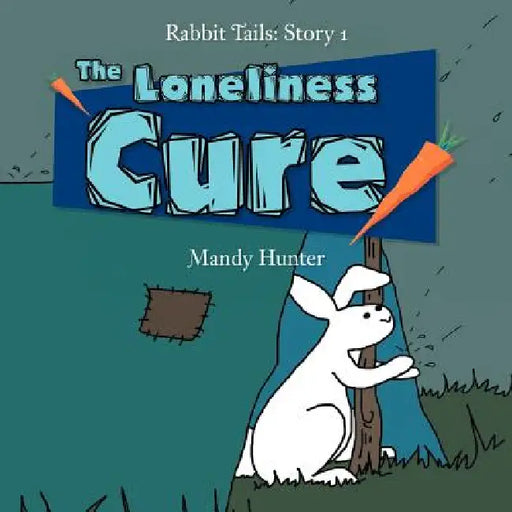 The Loneliness Cure: Rabbit Tails: Story 1 by Mandy Hunter