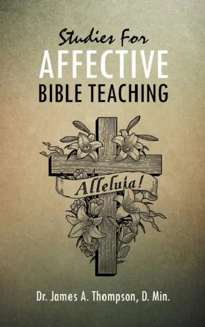 Studies for Affective Bible Teaching by James A. Thompson D. Min