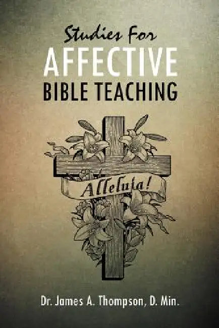 Studies for Affective Bible Teaching by James A. Thompson D. Min