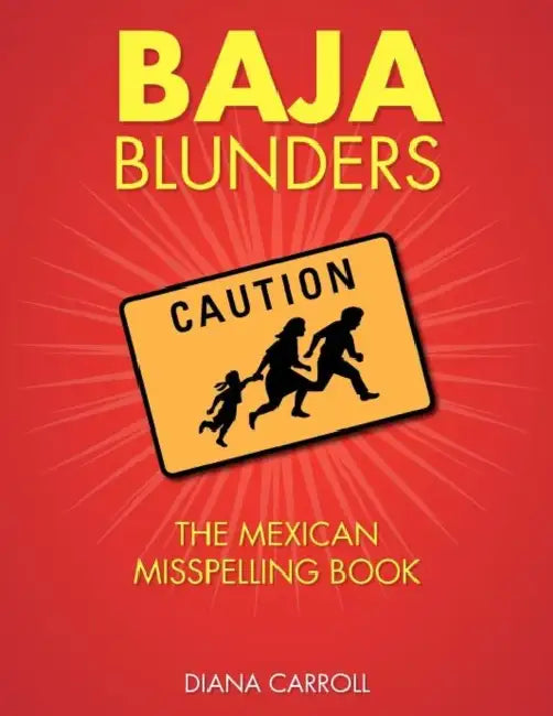 Baja Blunders: The Mexican Misspelling Book by Diana Carroll