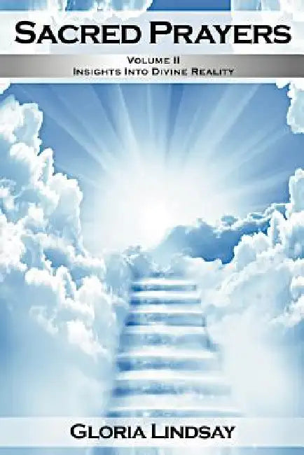 Sacred Prayers, Volume 2: Insights in Divine Reality by Gloria Lindsay