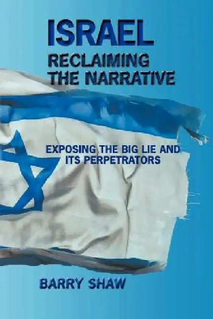 Israel Reclaiming the Narrative by Barry Shaw
