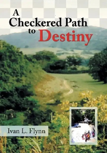 A Checkered Path to Destiny by Ivan L. Flynn