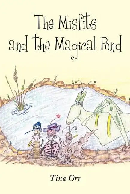 The Misfits and the Magical Pond by Tina Orr