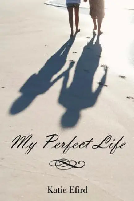 My Perfect Life by Katie Efird