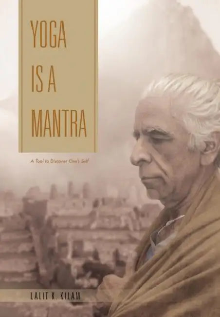 Yoga Is a Mantra: A Tool to Discover One's Self by Lalit K. Kilam