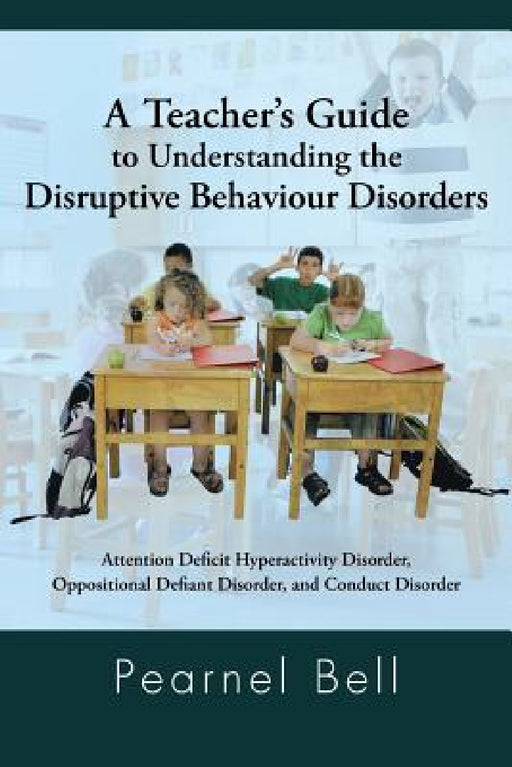 A Teacher's Guide to Understanding the Disruptive Behaviour Disorders: Attention Deficit Hyperactivity Disorder, Oppositional Defiant Disorder, and by Pearnel Bell