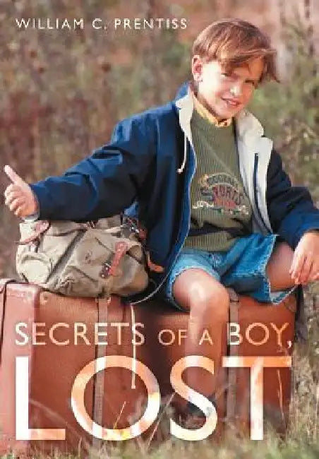 Secrets of a Boy, Lost by William C. Prentiss