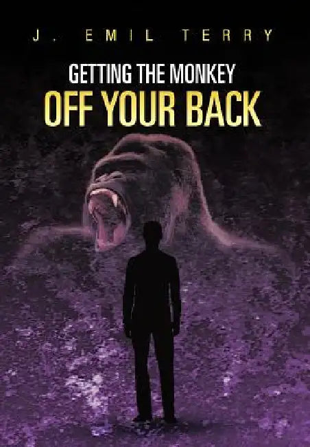 Getting the Monkey Off Your Back by J. Emil Terry