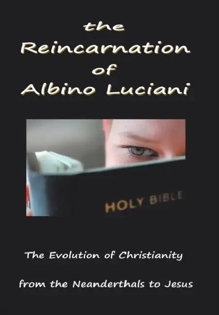 The Reincarnation of Albino Luciani: In Search of the Human Soul by Lucien Gregoire