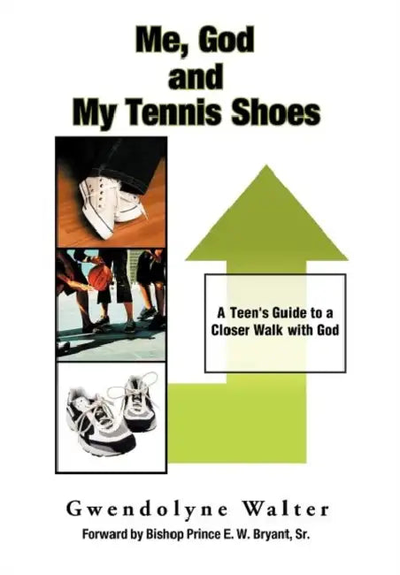 Me, God and My Tennis Shoes: A Teen's Guide to a Closer Walk with God by Gwendolyne Walter