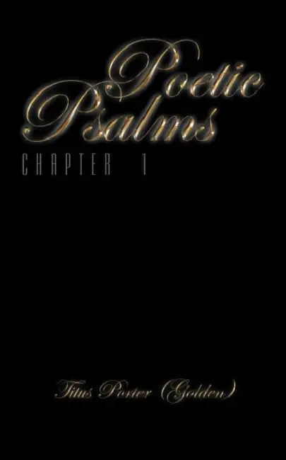 Poetic Psalms: Chapter 1 by Titus Porter (Golden)