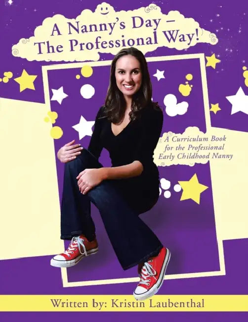 A Nanny's Day - The Professional Way!: A Curriculum Book for the Professional Early Childhood Nanny by Kristin Laubenthal