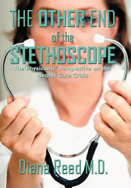 The Other End of the Stethoscope: The Physician's Perspective on the Health Care Crisis by Diana Reed