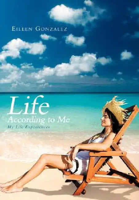 Life According to Me: My Life Experiences by Eileen Gonzalez