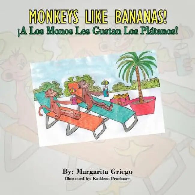 MONKEYS LIKE BANANAS! A Los Monos Les Gustan Los Platanos! by Margarita Griego