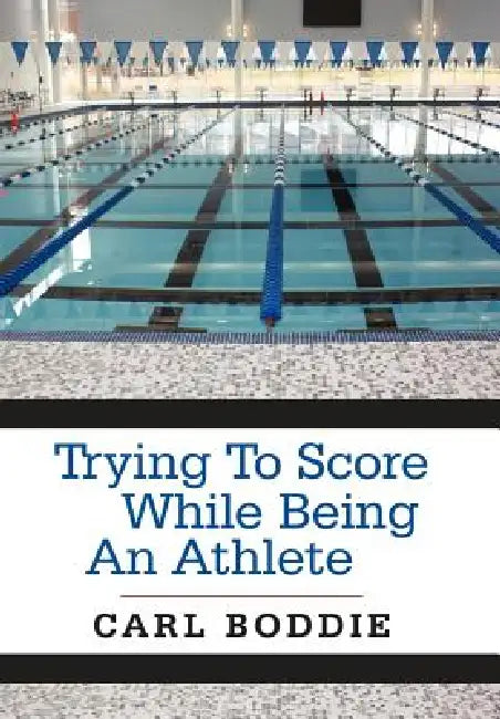 Trying to Score While Being an Athlete by Carl Boddie