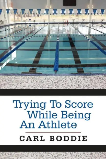 Trying to Score While Being an Athlete by Carl Boddie