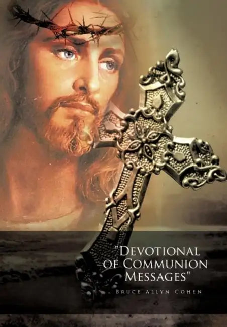 Devotional of Communion Messages by Bruce Allyn Cohen