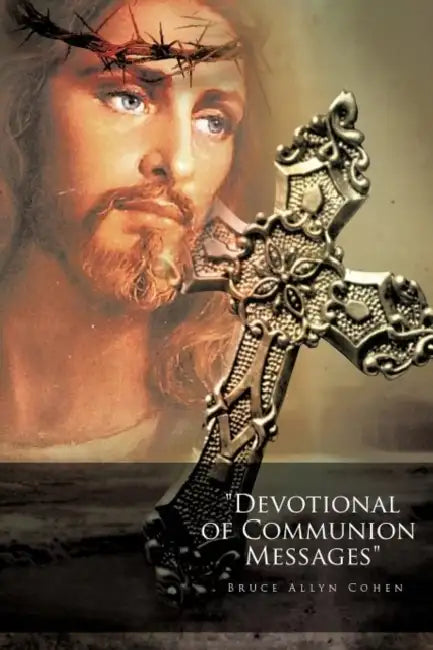 Devotional of Communion Messages by Bruce Allyn Cohen