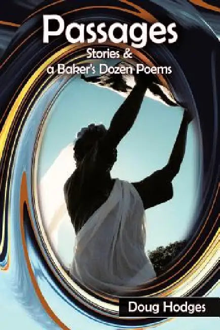 Passages: Stories and a Baker's Dozen Poems by Doug Hodges