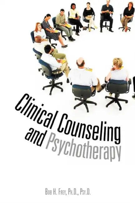 Clinical Counseling and Psychotherapy by Bob H. Frey Psy D.