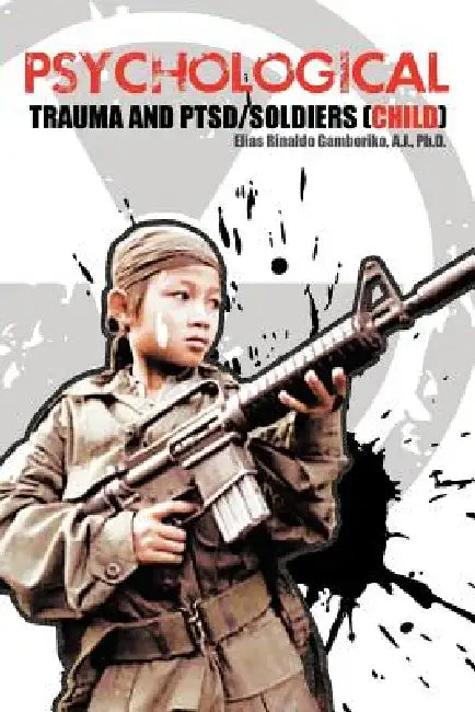 Psychological Trauma and Ptsd/Soldiers (Child) by Elias Rinaldo Gamboriko a. J.