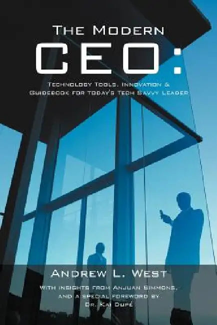 The Modern CEO: Technology Tools, Innovation & Guidebook for Today's Tech Savvy Leader by Andrew L. West