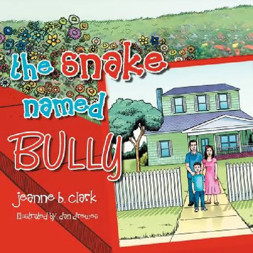 The Snake Named Bully by Jeanne B. Clark