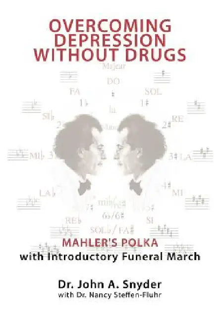 Overcoming Depression Without Drugs: Mahler's Polka with Introductory Funeral March by John A. Snyder, Nancy Steffen-Fluhr