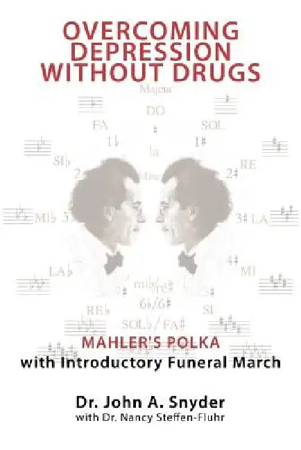 Overcoming Depression Without Drugs: Mahler's Polka with Introductory Funeral March by John A. Snyder, Nancy Steffen-Fluhr
