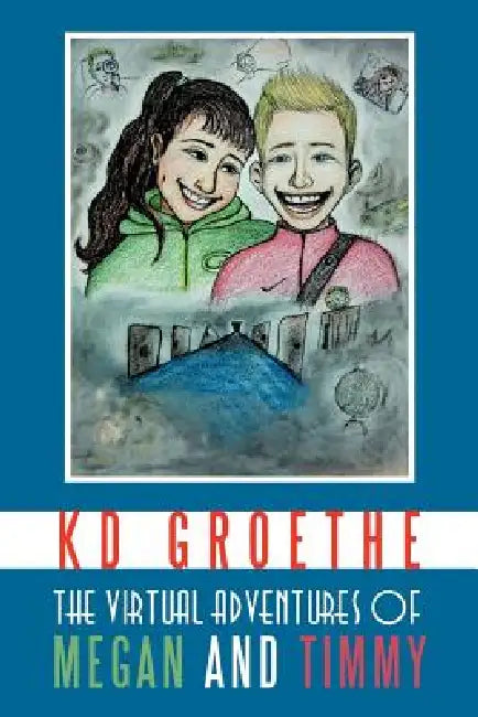 The Virtual Adventures of Megan and Timmy by Kd Groethe