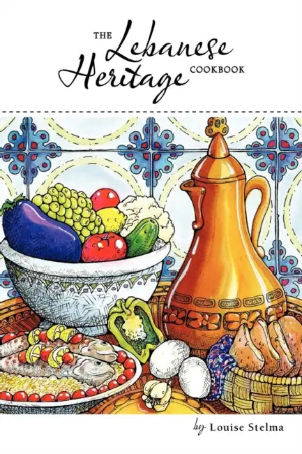 The Lebanese Heritage Cookbook by Louise Stelma