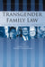 Transgender Family Law: A Guide to Effective Advocacy by Jennifer L. Levi, Elizabeth E. Monnin-Browder