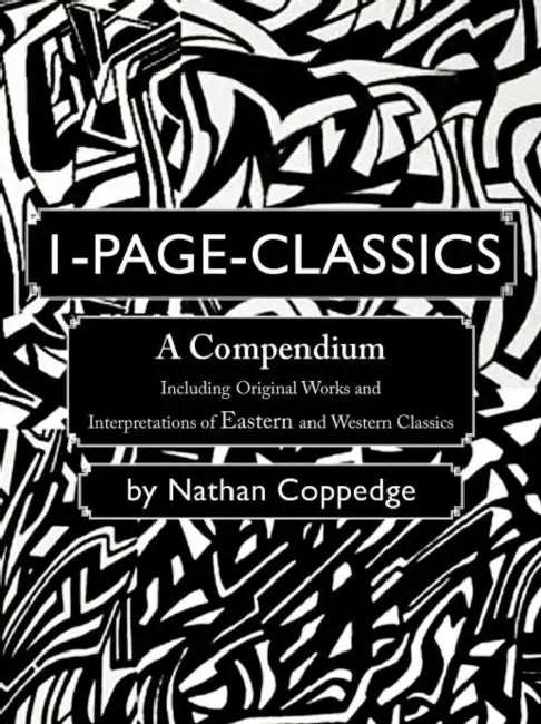 1-Page-Classics: A Compendium Including Original Works and Interpretations of Eastern and Western Classics by Nathan Coppedge