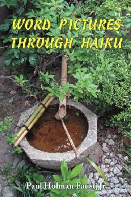 Word Pictures Through Haiku by Jr. Faust Paul Holman