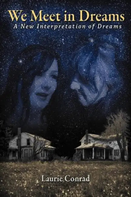 We Meet in Dreams: A New Interpretation of Dreams by Laurie Conrad