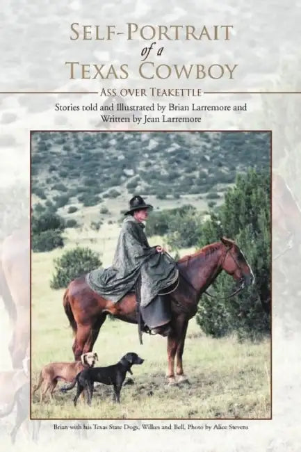 Self-Portrait of a Texas Cowboy: Ass Over Teakettle by Jean Larremore