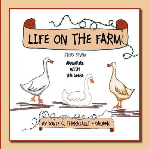Life on the Farm - Adventure with the Geese: Story Seven by Dovie G. Therriault -. Bruder