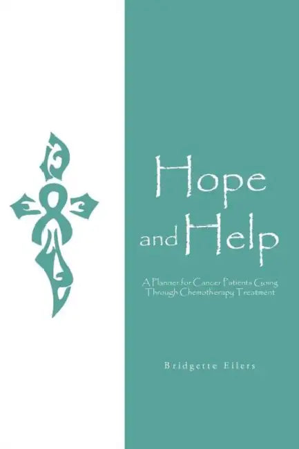 Hope and Help: A Planner for Cancer Patients Going through Chemotherapy Treatment by Bridgette Eilers
