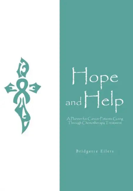 Hope and Help: A Planner for Cancer Patients Going through Chemotherapy Treatment by Bridgette Eilers