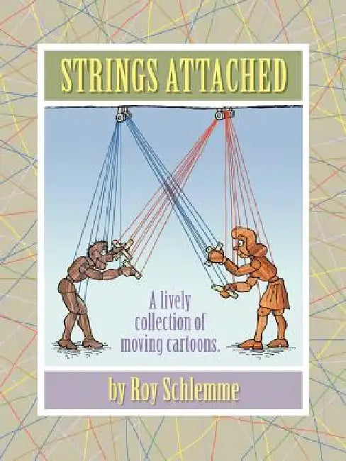 Strings Attached: A Lively Collection of Moving Cartoons by Roy Schlemme
