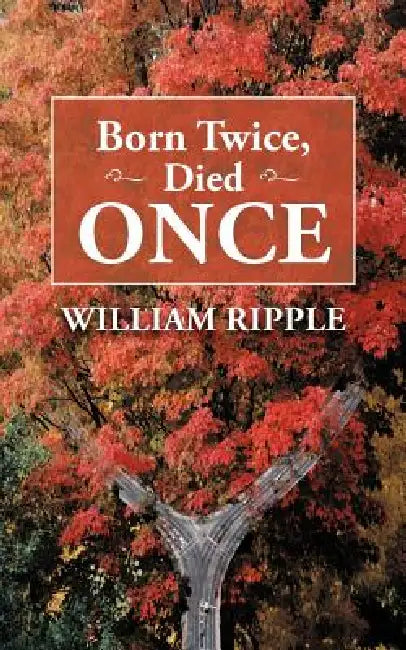 Born Twice, Died Once by William Ripple