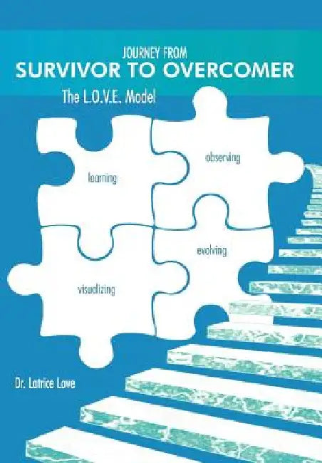 Journey from Survivor to Overcomer: The L.O.V.E. Model by Latrice Love