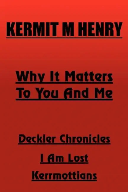 Why It Matters to You and Me by Kermit M. Henry