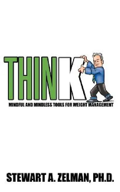 Think: Mindful and Mindless Tools for Weight Management by Stewart A. Zelman Ph. D.