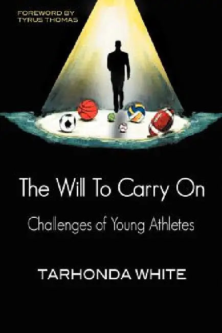 The Will to Carry on: Challenges of Young Athletes by Tarhonda White