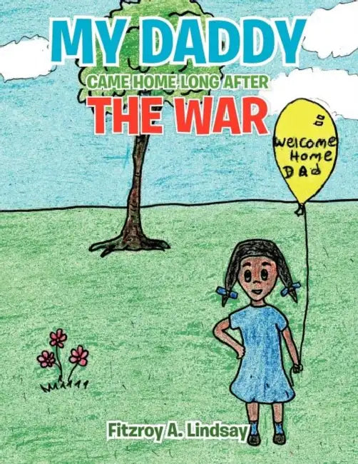 My Daddy Came Home Long After The War by Fitzroy A. Lindsay